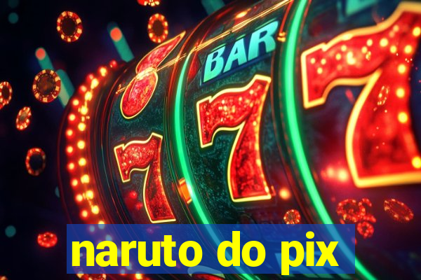 naruto do pix